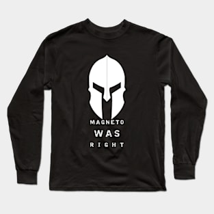 Magneto was right. Long Sleeve T-Shirt